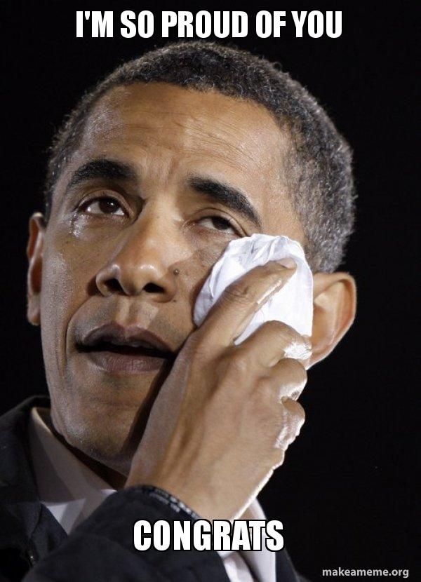 Barack Obama crying meme with text “So proud of you. Congrats”