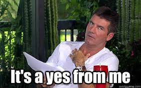 Simon cowell judging with the caption “it’s a yes from me”